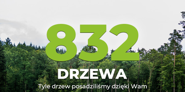 832 drzewa posadzone dzięki naszym klientom!